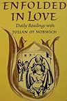 Enfolded in Love: Daily Readings with Julian of Norwich (Enfolded in Love)