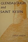 Glendalough and Saint Kevin Glendalough and Saint Kevin