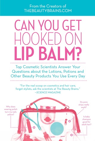 Can You Get Hooked on Lip Balm?: Top Cosmetic Scientists Answer Your Questions about the Lotions, Potions and Other Beauty Products You Use Every Day (Paperback)