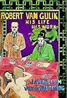 Robert Van Gulik: His Life His Work