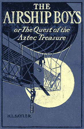 The Airship Boys; or, The Quest of the Aztec Treasure