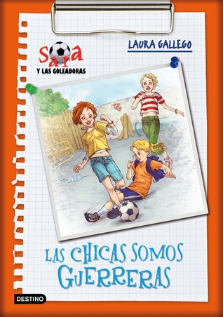 Las chicas somos guerreras (Sara y las Goleadoras, #2)