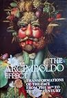 The Arcimboldo Effect: Transformations of the Face from the 16th to the 20th Century