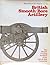 British Smooth-Bore Artillery: The Muzzle Loading Artillery of the 18th & 19th Centuries