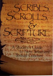 Scribes, Scrolls, and Scripture: A Student's Guide to New Testament Textual Criticism