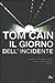 Il giorno dell'incidente by Tom Cain