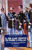 Il re che tentò di fare l'Italia: Vita di Carlo Alberto di Savoia (Hardcover)