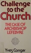 Challenge to the Church: The Case of Archbishop Lefebvre