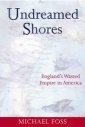 Undreamed shores: England's wasted empire in America (Hardcover)