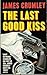 The Last Good Kiss by James Crumley