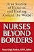 Nurses Beyond Borders: True Stories of Heroism and Healing Around the World