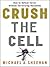 Crush the Cell: How to Defeat Terrorism Without Terrorizing Ourselves