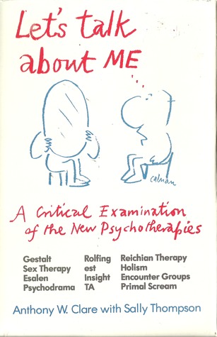Let's talk about me: A critical examination of the new psychotherapies (Paperback)