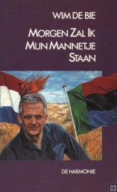 Morgen zal ik mijn mannetje staan: het De Bie dosier (1939-1997)