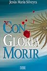 Con Gloria Morir (Spanish Edition)