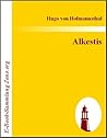 Alkestis: Ein Trauerspiel nach Euripides Alkestis: Ein Trauerspiel nach Euripides