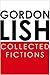 Collected Fictions by Gordon Lish