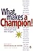 What Makes a Champion! Fifty Extraordinary Individuals Share Their Insights