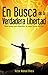 En Busca de la Verdadera Libertad (Spanish Edition)