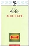 Acid house by Irvine Welsh Acid house by Irvine Welsh