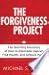 The Forgiveness Project: The Startling Discovery of How to Overcome Cancer, Find Health, and Achieve Peace