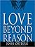 Love Beyond Reason: Moving God's Love from Your Head to Your Heart