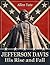 Jefferson Davis: His Rise and Fall