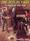 The Boy in Gray: A Story of the Civil War The Boy in Gray: A Story of the Civil War