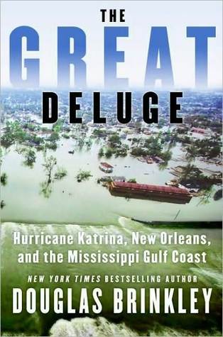 The Great Deluge Hurricane Katrina New Orleans And The Mississippi Gulf Coast By Douglas Brinkley
