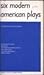 Six Modern American Plays