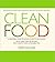 Clean Food: A Seasonal Guide to Eating Close to the Source with More Than 200 Recipes for a Healthy and Sustaina