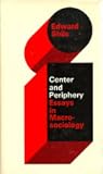 Center and Periphery: Essays in MacRosociology (Selected Papers of Edward Shils, 2)