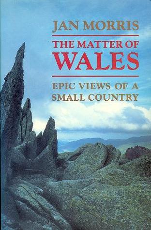 The Matter of Wales: Epic Views of a Small Country (Paperback)