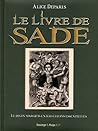 Le livre de Sade. Le divin marquis en 100 leçons essentielles