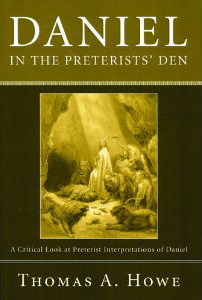 Daniel in the Preterists' Den: A Critical Look at Preterist Interpretations of Daniel