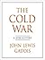 Cold War by John Lewis Gaddis Cold War by John Lewis Gaddis