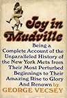 Joy in Mudville: Being a Complete Account of the Unparalleled History of the New York Mets from Their Most Perturbed Beginnings to Their Amazing Rise to Glory And Renown Joy in Mudville: Being a Complete Account of the Unparalleled History of the New York Mets from Their Most Perturbed Beginnings to Their Amazing Rise to Glory And Renown