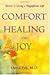 Comfort Healing and Joy: Secrets to living a magnificent life