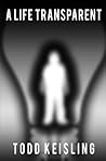 A Life Transparent by Todd Keisling