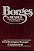 Borges A Reader: A Selection from the Writings of Jorge Luis Borges