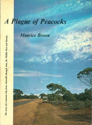 A plague of peacocks: The story of a caravan trip from Australia through Asia the Middle East and Europe