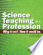 Science Teaching as a Profession: Why It Isn't. How It Could Be.