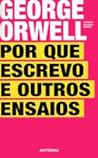 Por Que Escrevo e Outros Ensaios by George Orwell