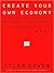 Create Your Own Economy: The Path to Prosperity in a Disordered World