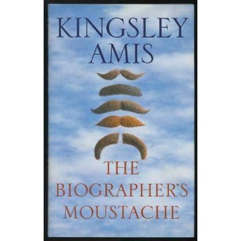 The Biographer's Moustache by Kingsley Amis — Reviews, Discussion