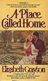 A Place Called Home by Elizabeth Grayson A Place Called Home by Elizabeth Grayson