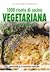 1000 ricette di cucina vegetariana