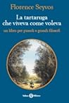 La tartaruga che viveva come voleva by Florence Seyvos