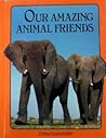 Our Amazing Animal Friends (Books for Young Explorers)