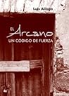 El Arcano, un código de fuerza by Luis Aliaga